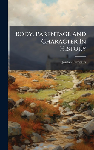 Body, Parentage And Character In History