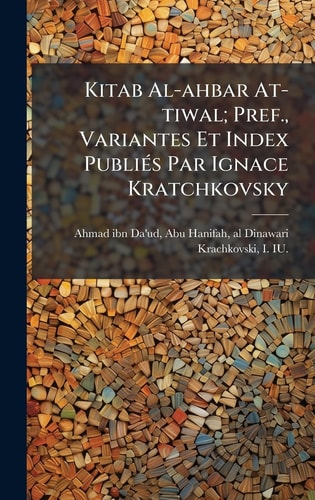 Kitab Al-ahbar At-tiwal; Pref., Variantes Et Index PubliÃ(c)s Par Ignace Kratchkovsky