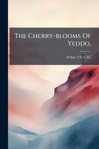 The Cherry-Blooms of Yeddo,