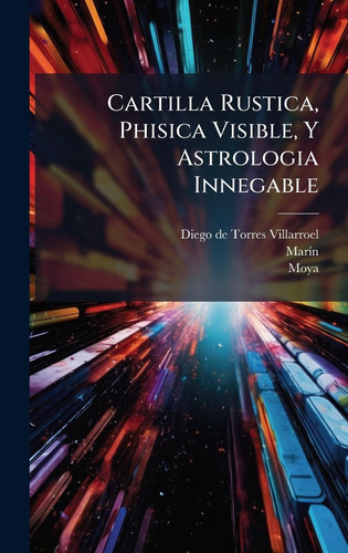 Cartilla Rustica, Phisica Visible, y Astrologia Innegable