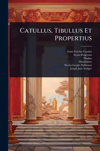 Catullus, Tibullus Et Propertius