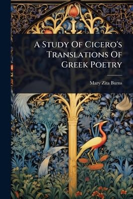 A Study Of Cicero's Translations Of Greek Poetry