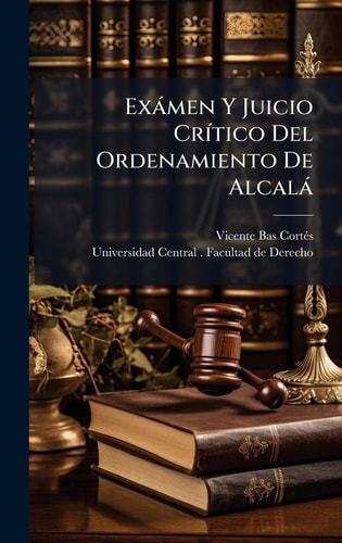 Exàmen Y Juicio CrÃ-tico Del Ordenamiento De Alcalà