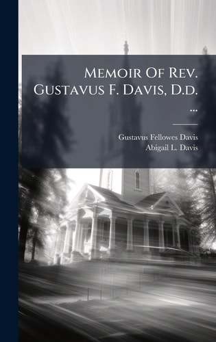 Memoir Of Rev. Gustavus F. Davis, D.d. ...