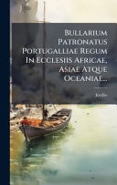 Bullarium Patronatus Portugalliae Regum in Ecclesiis Africae, Asiae Atque Oceaniae...