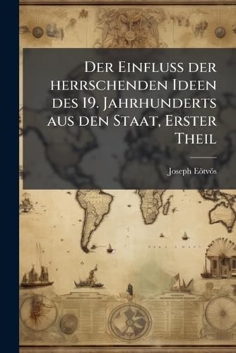 Der EinfluÃy der Herrschenden Ideen des 19. Jahrhunderts Aus Den Staat, Erster Theil