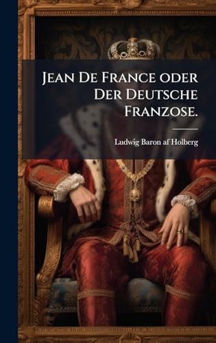 Jean de France Oder der Deutsche Franzose