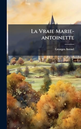 La Vraie Marie-Antoinette