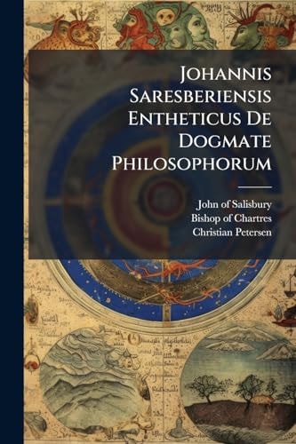 Johannis Saresberiensis Entheticus de Dogmate Philosophorum
