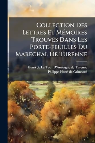 Collection Des Lettres Et MÃ(c)moires TrouvÃ(c)s Dans Les Porte-feuilles Du Marechal De Turenne