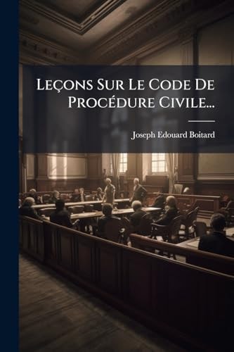 Leçons Sur le Code de ProcÃ(c)dure Civile...