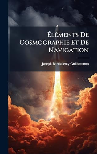 Ã%lÃ(c)ments de Cosmographie et de Navigation
