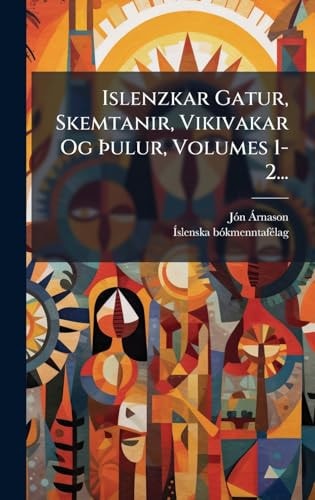 Islenzkar Gatur, Skemtanir, Vikivakar Og Ãžulur, Volumes 1-2...