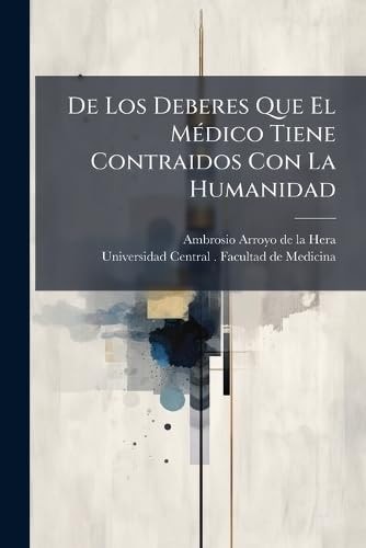 De Los Deberes Que El MÃ(c)dico Tiene Contraidos Con La Humanidad