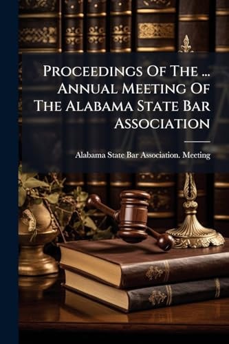 Proceedings Of The ... Annual Meeting Of The Alabama State Bar Association