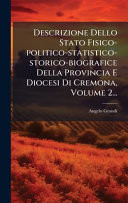 Descrizione Dello Stato Fisico-Politico-statistico-storico-biografice Della Provincia e Diocesi Di Cremona, Volume 2...