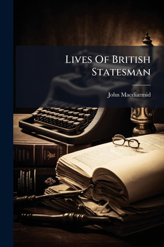 Lives Of British Statesman