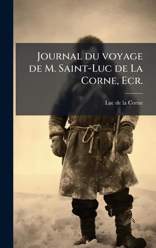 Journal du voyage de M. Saint-Luc de La Corne, Ecr.