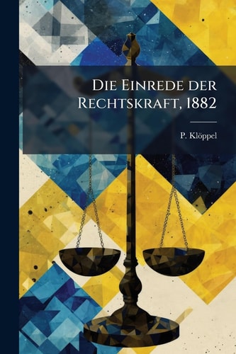 Die Einrede der Rechtskraft, 1882