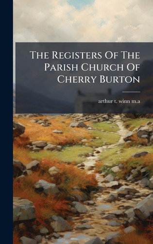 The Registers Of The Parish Church Of Cherry Burton
