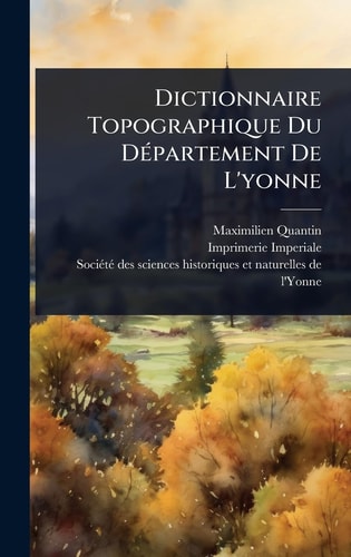 Dictionnaire Topographique Du DÃ(c)partement De L'yonne