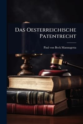 Das Oesterreichische Patentrecht (German Edition)