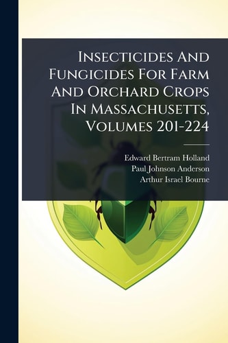 Insecticides And Fungicides For Farm And Orchard Crops In Massachusetts, Volumes 201-224