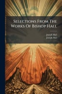 Selections From The Works Of Bishop Hall