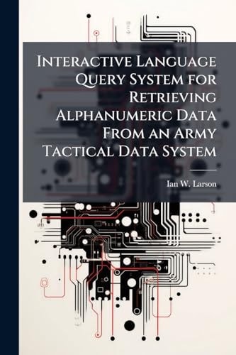 Interactive Language Query System for Retrieving Alphanumeric Data From an Army Tactical Data System