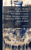 Shape of the Australian Army in the Near Future Given the Australian Defence Force White Paper 2000