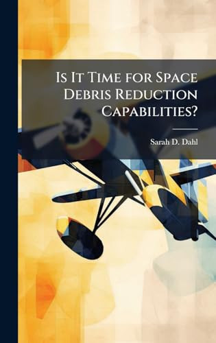 Is It Time for Space Debris Reduction Capabilities?