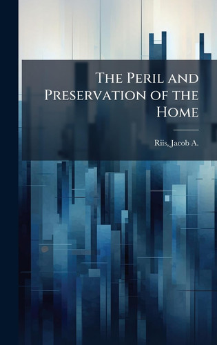The Peril and Preservation of the Home
