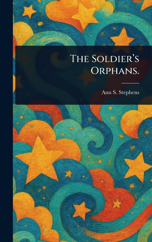 The Soldier's Orphans.
