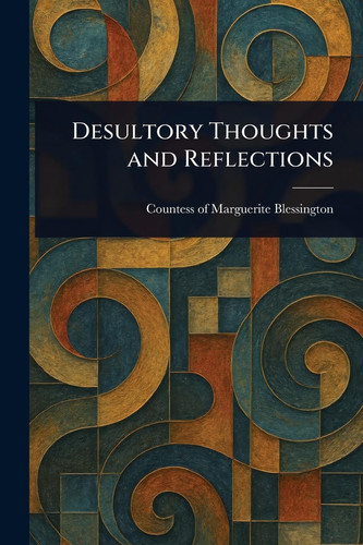 Desultory Thoughts and Reflections