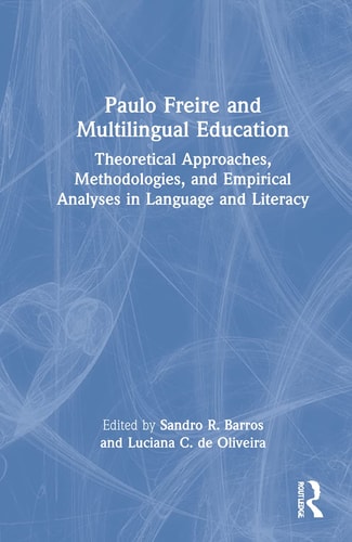 Paulo Freire and Multilingual Education Theoretical Approaches, Methodologies, and Empirical Analyses in Language and Literacy