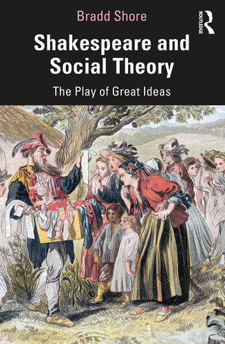 Shakespeare and Social Theory The Play of Great Ideas