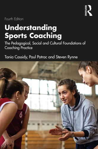Understanding Sports Coaching The Pedagogical, Social and Cultural Foundations of Coaching Practice