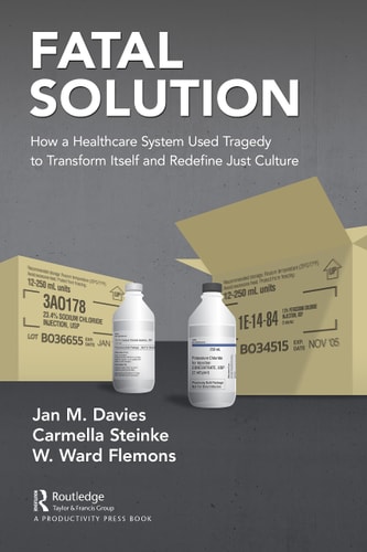Fatal Solution How a Healthcare System Used Tragedy to Transform Itself and Redefine Just Culture