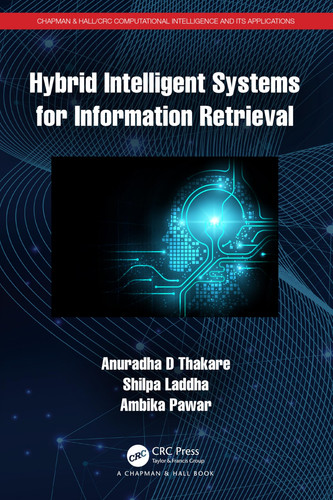 Hybrid Intelligent Systems for Information Retrieval (Chapman & Hall/CRC Computational Intelligence and Its Applications)