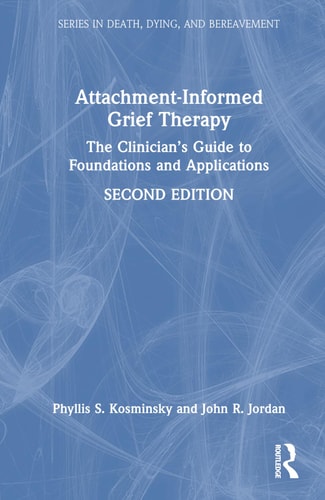 Attachment-Informed Grief Therapy The Clinician's Guide to Foundations and Applications