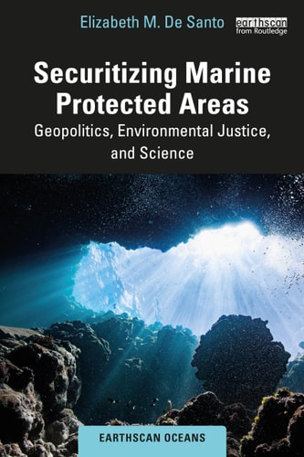 Securitizing Marine Protected Areas Geopolitics, Environmental Justice, and Science