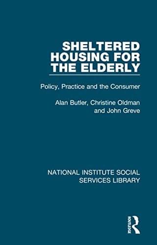 Sheltered Housing for the Elderly Policy, Practice and the Consumer