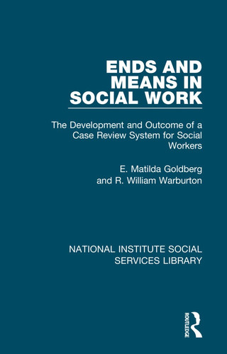 Ends and Means in Social Work The Development and Outcome of a Case Review System for Social Workers