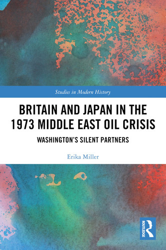 Britain and Japan in the 1973 Middle East Oil Crisis (Routledge Studies in Modern History)