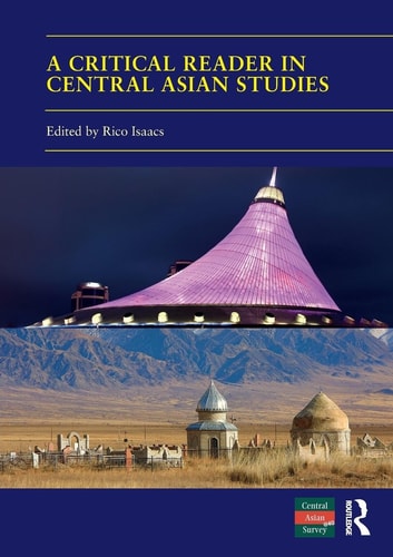 A Critical Reader in Central Asian Studies 40 Years of Central Asian Survey