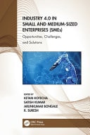 Industry 4.0 in Small and Medium-Sized Enterprises (SMEs) Opportunities, Challenges, and Solutions