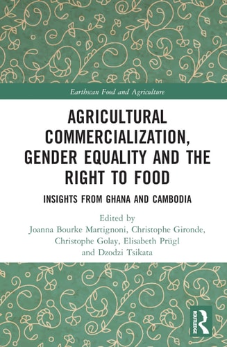 Agricultural Commercialization, Gender Equality and the Right to Food Insights from Ghana and Cambodia