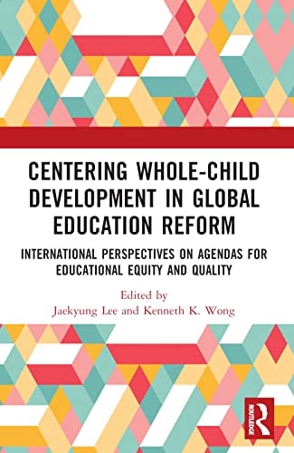 Centering Whole-child Development in Global Education Reform International Perspectives on Agendas for Educational Equity and Quality