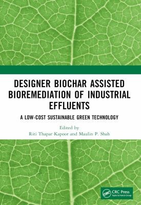 Designer Biochar Assisted Bioremediation of Industrial Effluents A Low-Cost Sustainable Green Technology