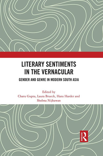 Literary Sentiments in the Vernacular Gender and Genre in Modern South Asia